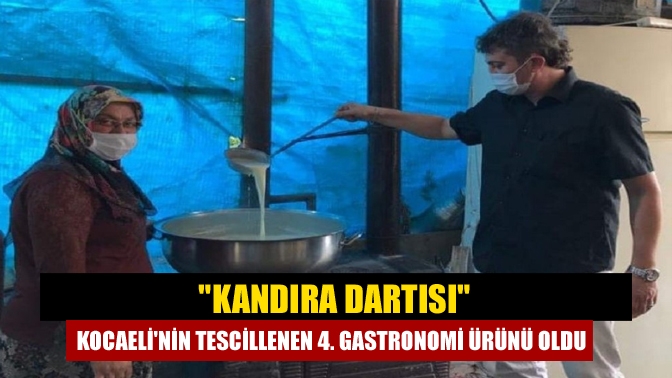 Kocaeli'de çiğ süt kaymağının pişirilmesiyle yapılan "Kandıra dartısı", coğrafi işaret