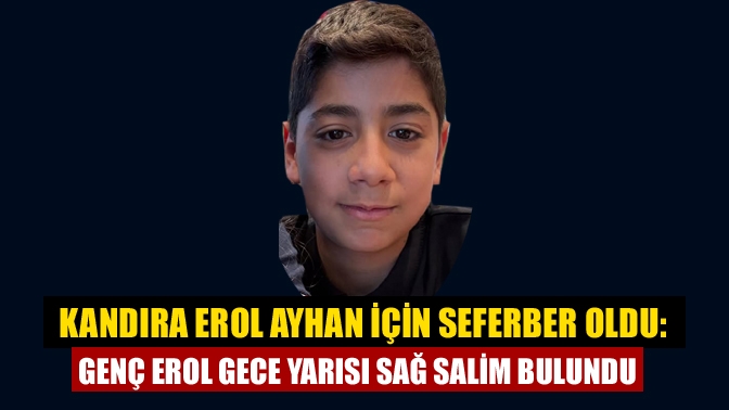 Kandıra’da okuldan çıktıktan sonra kaybolan lise öğrencisi Erol Ayhan, gece
