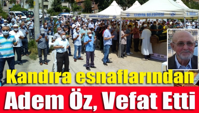 Kandıra’nın köklü esnaflarından marangoz Adem Öz (90), vefat etti.