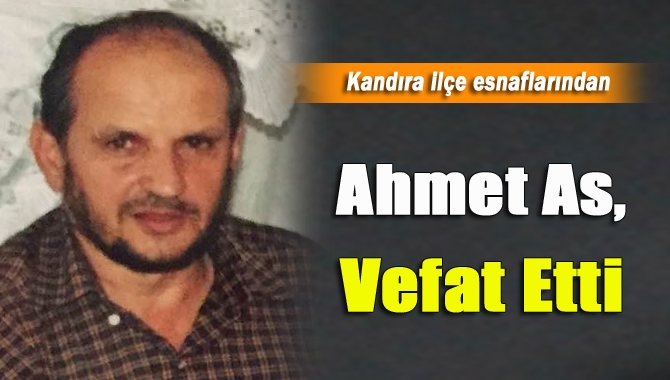 Kandıra’nın köklü esnaflarından ayakkabıcı Ahmet As (76), vefat etti.