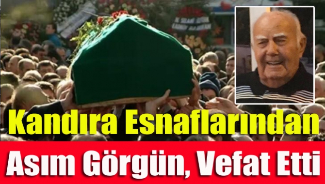 Kandıra’nın eski esnaflarından Asım Görgün (90) vefat etti.