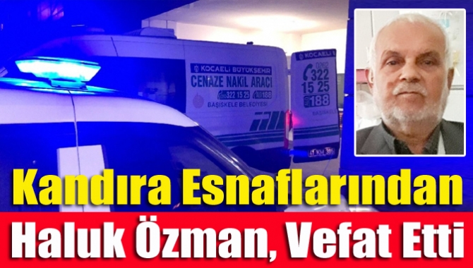 Kandıra’nın tanınan ve sevilen esnaflarından TerziHaluk Özman (84), vefat etti.