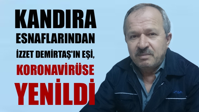 Kandıra’nın tanınan ve sevilen esnaflarından İzzet Demirtaş'ın eşi Nezaket Demirtaş