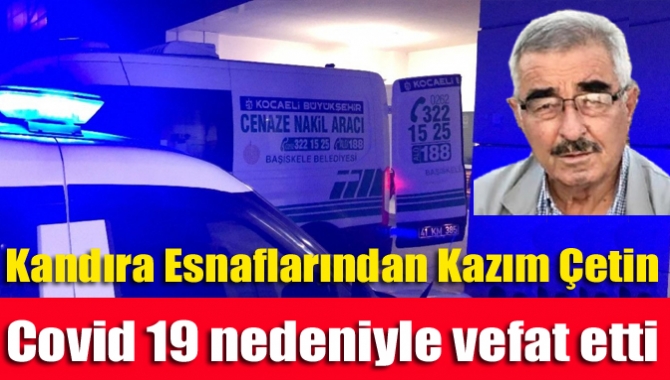 Kandıra’nın tanınan ve sevilen esnaflarından marangoz Kazım Çetin (80) COVİD-19