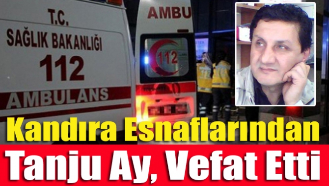 Kandıra’nın tanınan ve sevilen eski esnaflarından Tanju Ay (54), kalbine