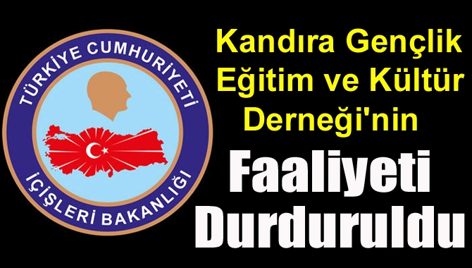 İçişleri Bakanlığı 370 derneğin faaliyetlerini durdurdu. Kandıra Gençlik Eğitim ve