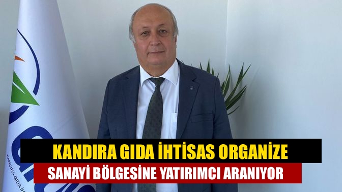 Kandıra Gıda İhtisas OSB Yönetim Kurulu Başkanı Mehmet Başol’dan davet