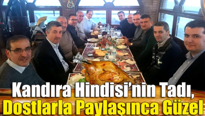 Kandıra Hindisi’nin tadını unutturmamak için her yıl geleneksel olarak dostlarıyla