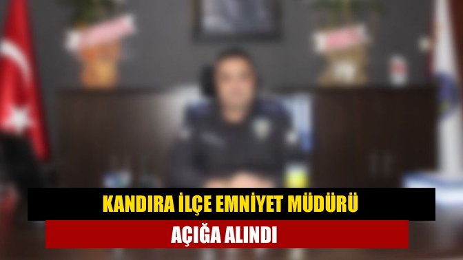 Kandıra İlçe Emniyet Müdürü H.O. soruşturma kapsamında açığa alındı