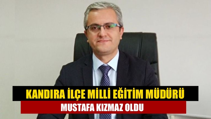 İzmit Milli Eğitim İlçe Müdürlüğüne atanan İhsan Özkan’dan boşalan Kandıra
