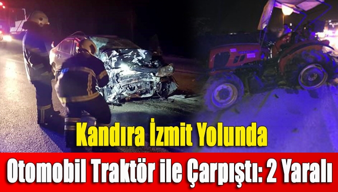 Kandıra İzmit yolunda otomobil ile traktör çarpışması sonucunda meydana gelen