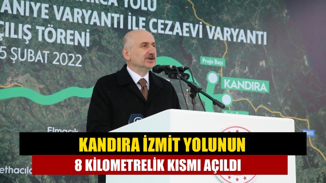 Yeni Kandıra Yolu’nun tamamlanan 8 kilometrelik bölümünün açılışına katılan Ulaştırma