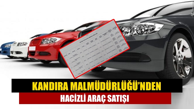 Kandıra Malmüdürlüğü, haczedilen araçların açık artırma usulüne göre satışı yapılacağını