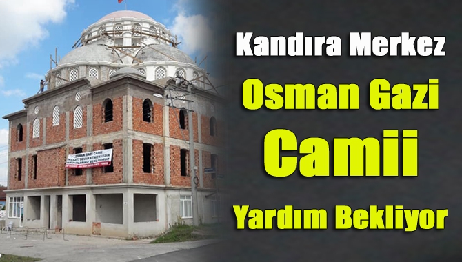 Kandıra Orhan Mahallesinde 2010 yılında dualarla temeli atılan Osman Gazi