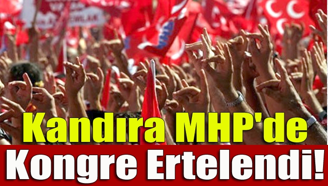 MHP Kandıra İlçe Teşkilatı’nın Bugün (Çarşamba) yapılması planlanan kongre 22