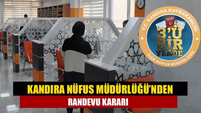 Kandıra İlçe Nüfus Müdürlüğü 13 Aralık 2022 tarihinden itibaren randevulu