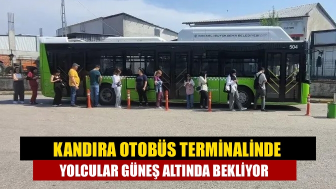 Kandıra Otobüs Terminalinden 801 numaralı otobüs hat yolcuları yetkililerden otobüslerin