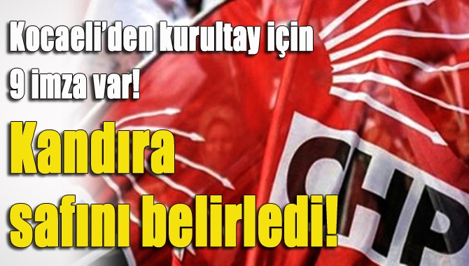 Kocaeli’de toplam 9 kişi Muharrem İnce’nin CHP Genel Başkan olabilmesi