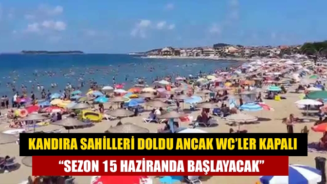 Cebeci mahallesinden bir okurumuz “Tuvaletler hala kapalı, sezon 15 Haziranda