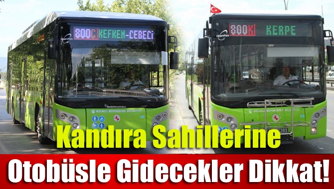 Kandıra sahillerine belediye otobüsüyle gidecek vatandaşların bir sürpriz
yaşamamaları için önce