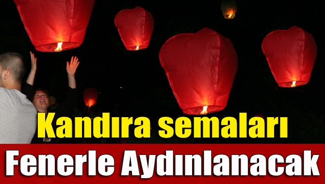 Kandıra semaları yarın akşam yüzlerce fenerle aydınlanacak.