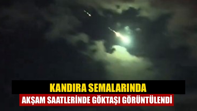 Kandıra ve birçok ilçe ve çevre illerin semalarında göktaşı görüntülendi.