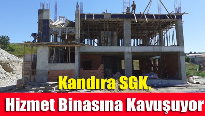 Kandıra Sosyal Güvenlik Merkezi Müdürlüğü, kendi hizmet binasına kavuşuyor