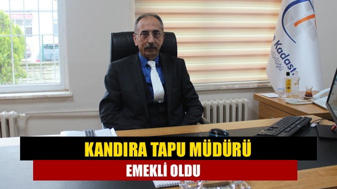 Kandıra Tapu ve Kadastro Müdürü Hacı Cuma Karadeli, emekli oldu.