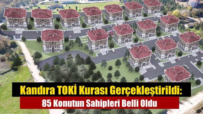 Kandıra Orhan Mahallesi’nde yapımı tamamlanan 85 TOKİ konutu için kura