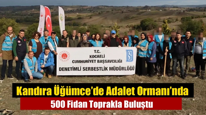Kandıra Üğümce’de Adalet Ormanı’nda 500 Fidan Toprakla Buluştu Kandıra Üğümce Mahallesi Köseler Mevkii’ndeki Adalet Ormanı’nda düzenlenen etkinlikte, 500