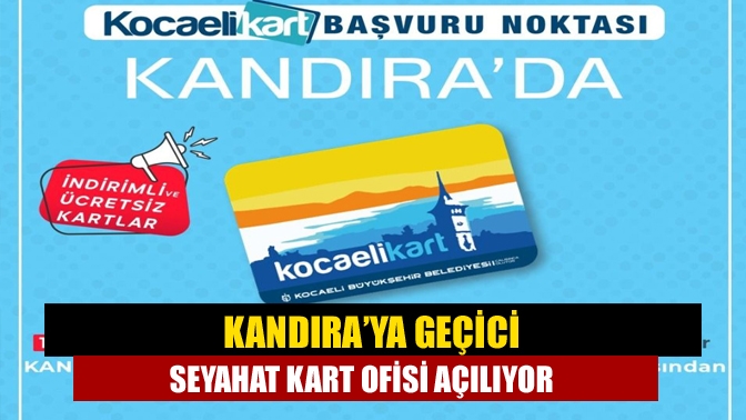 Kocaeli Büyükşehir Belediyesi, Kandıra’daki vatandaşların seyahat kartları işlemleri için geçici