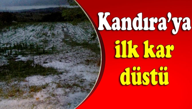 Kış mevsimi gelmeden Kandıra’ya ilk kar düştü. Dün akşam saatlerinde
