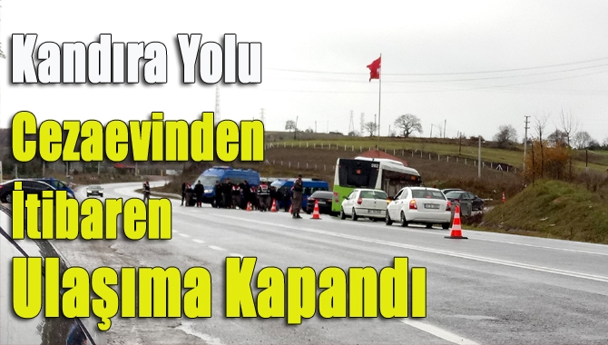 Kandıra-İzmit yolu Cezaevi mevkiinden itibaren geçici bir süreliğine trafiğe kapatıldı.
