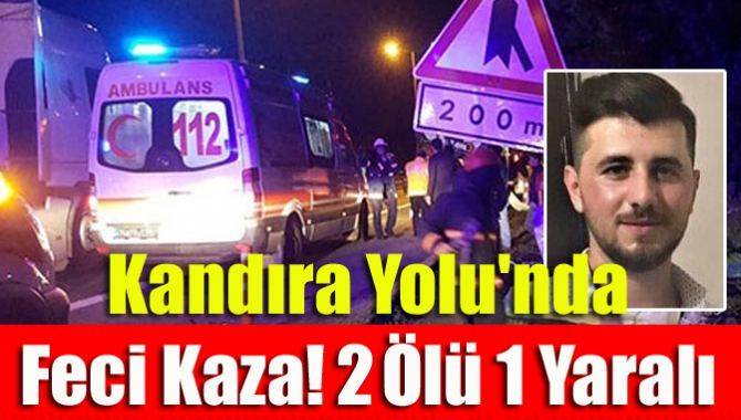Kandıra yolunda meydana gelen trafik kazasında Semih Aksoy (24) kaldırıldığı