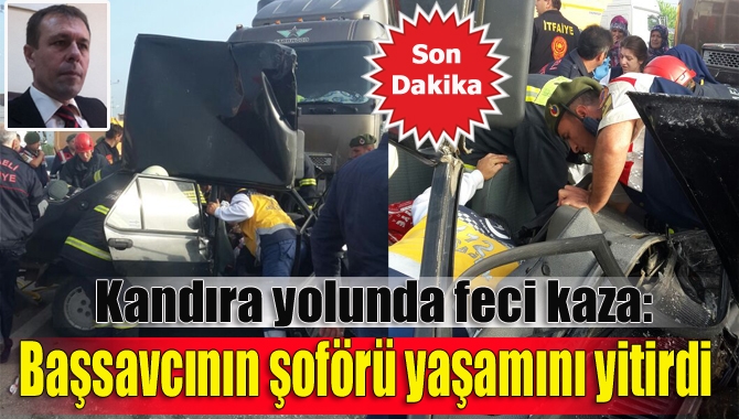 Kandıra Cumhuriyet Başsavcısı İsmet Dalaslan’ın şoförü Mehmet İçöz, geçirdiği trafik