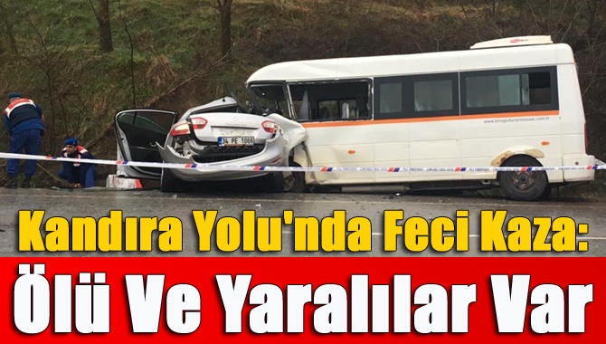 Kandıra’da öğrencileri taşıyan servis minibüsüyle otomobilin çarpışması sonucu 1 kişi
