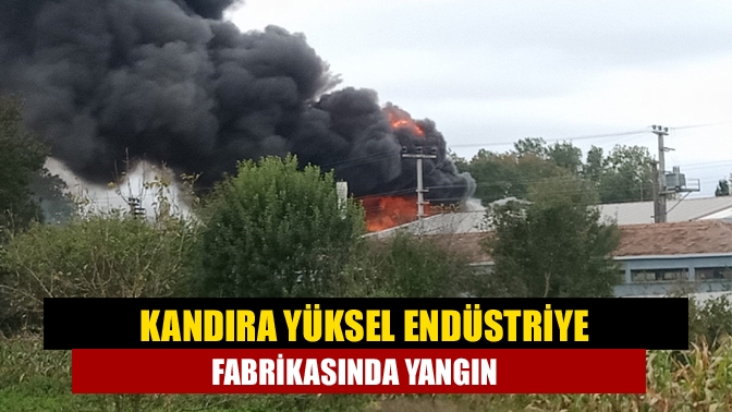 Kandıra İlçesinde bulunan Yüksel Endüstriyel fabrikasında, henüz öğrenilemeyen bir sebepten