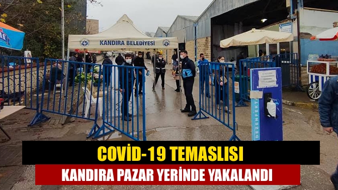 Kandıra Çarşamba Pazarında karantinada olması gereken E.P isimli şahıs, kontrol