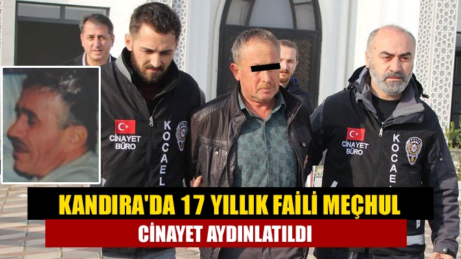 Kandıra'da 17 yıl önce işlenen faili meçhul cinayet polis ekiplerince