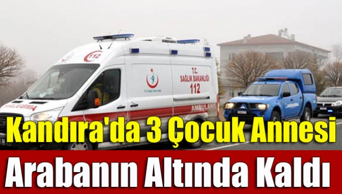 Kandıra’da meydana gelen kazada, geri geri giden bir aracın altında