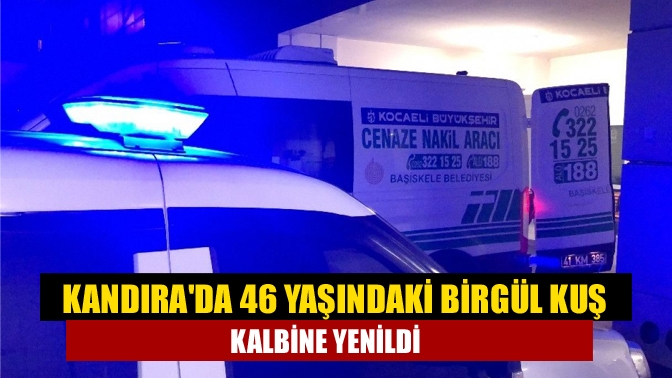 Kandıra Aydınlık Mahallesi Ara Sokak’ta ikamet eden Birgül Kuş (46)