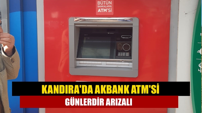 Kandıra Akbank ATM, arıza nedeniyle hizmet veremiyor!