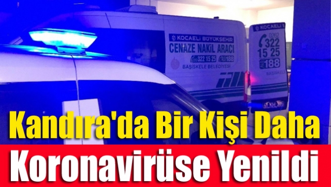 Kandıra'da ikamet eden, Koronavirüs nedeniyle tedavi gören 1 kişi hayatını