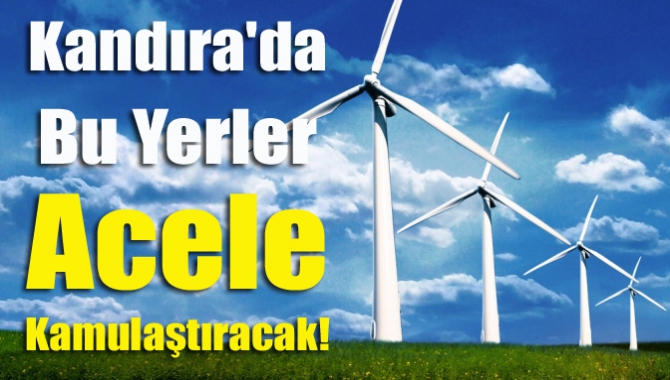 Kandıra Rüzgâr Enerji Santralinin yapımı amacıyla ilçede bulunan bazı bölgeler