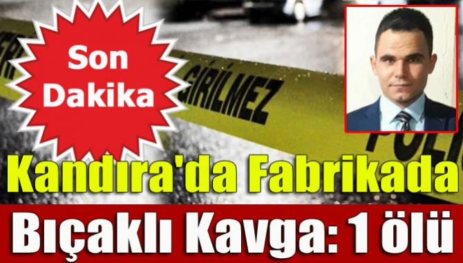 Kandıra'da faaliyet gösteren mutfak eşyaları fabrikasında çıkan kavgada bıçaklanan Resul