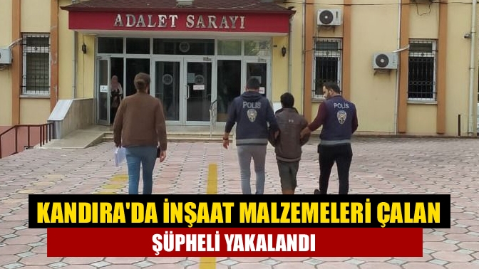 Kandıra'da inşaat malzemelerinin çalan şüpheli yakalandı. Kandıra Adliyesi'ne sevk edilen