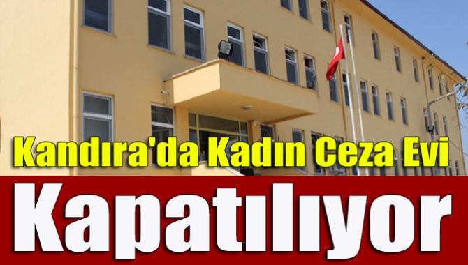 Kandıra’da bulunan kadın açık cezaevi kapatılıyor. Konuyla ilgili açıklama yapan