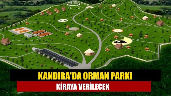 Kandıra Şehir Ormanı Konaklamasız Orman Parkının işletme hakkı kiraya verilecek