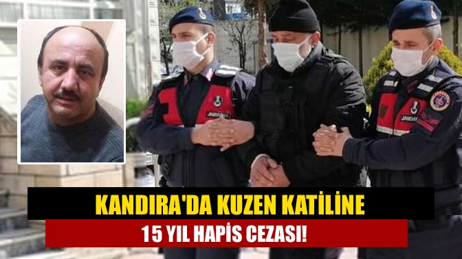 Kandıra ilçesinde tabancayla kuzenini öldürdüğü gerekçesiyle yargılanan sanık 15 yıl