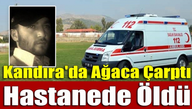 Kandıra Karaağaç Köyünde motosikleti ile ağaca çarpan 31 yaşındaki Osman